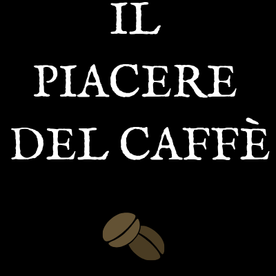 Il piacere del caffe'